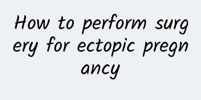 How to perform surgery for ectopic pregnancy