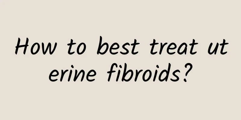 How to best treat uterine fibroids?