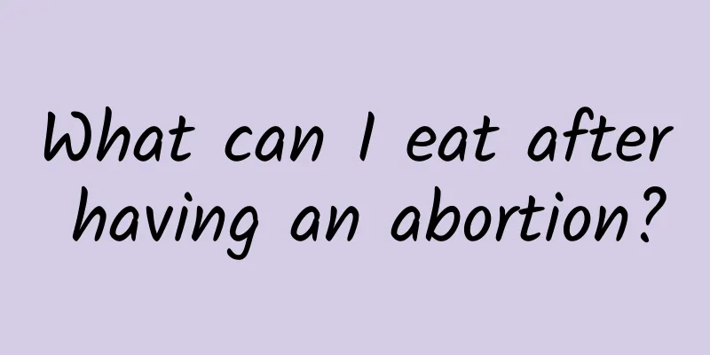 What can I eat after having an abortion?