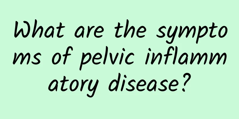 What are the symptoms of pelvic inflammatory disease?