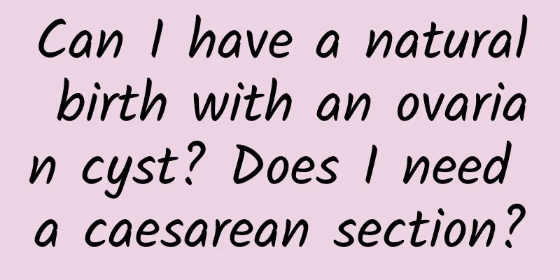 Can I have a natural birth with an ovarian cyst? Does I need a caesarean section?