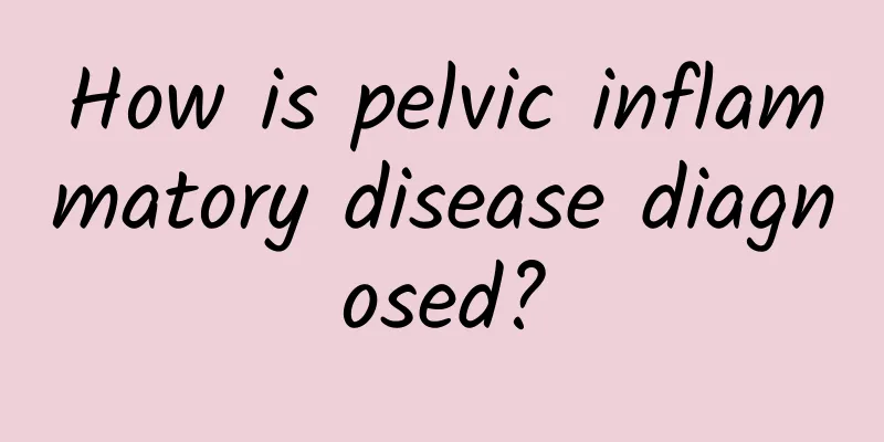 How is pelvic inflammatory disease diagnosed?