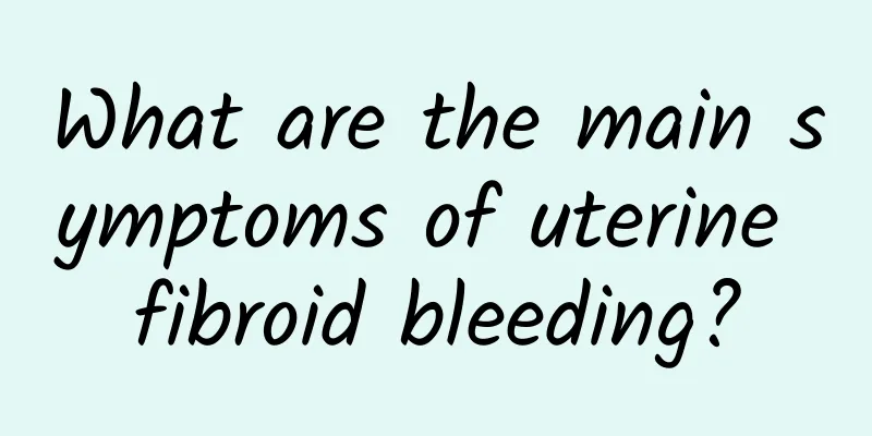 What are the main symptoms of uterine fibroid bleeding?