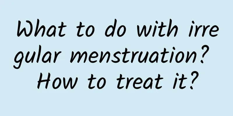 What to do with irregular menstruation? How to treat it?