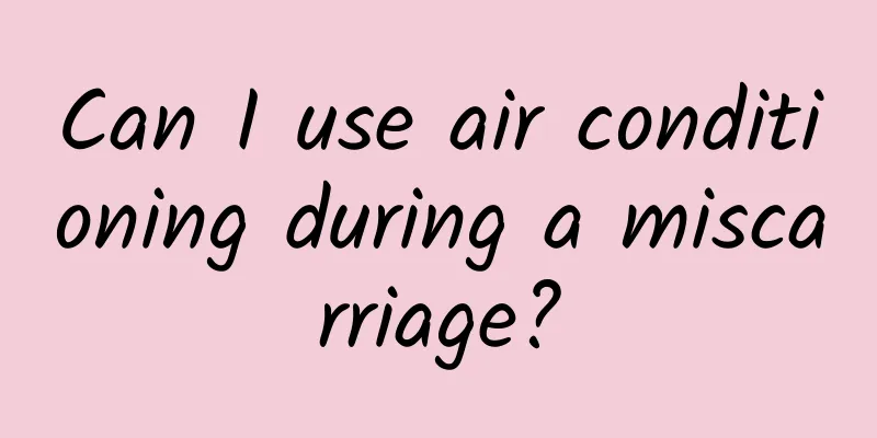 Can I use air conditioning during a miscarriage?