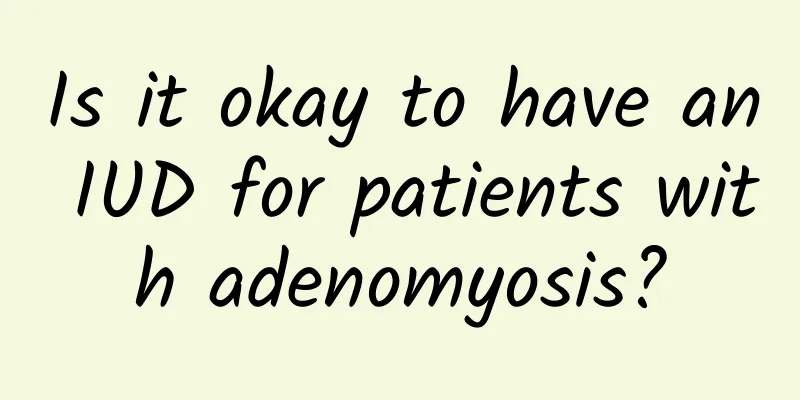 Is it okay to have an IUD for patients with adenomyosis?