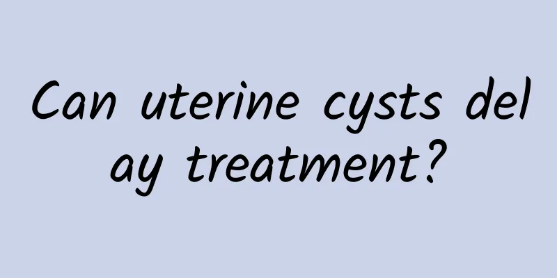 Can uterine cysts delay treatment?