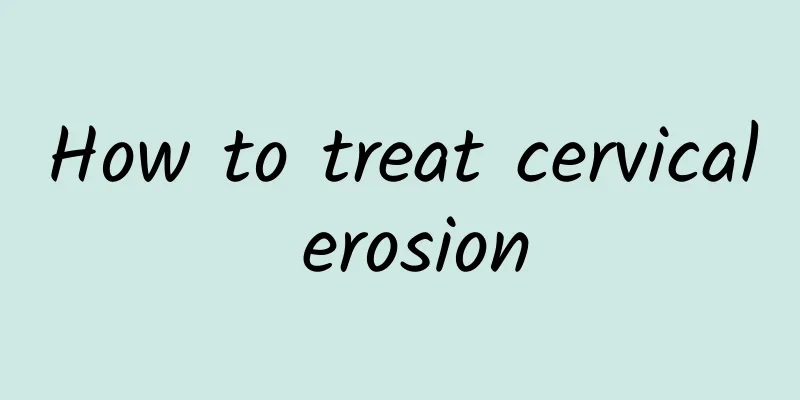 How to treat cervical erosion