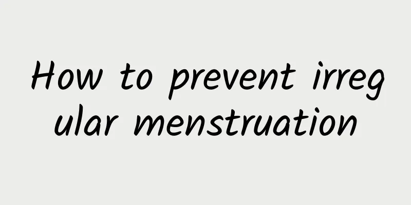 How to prevent irregular menstruation