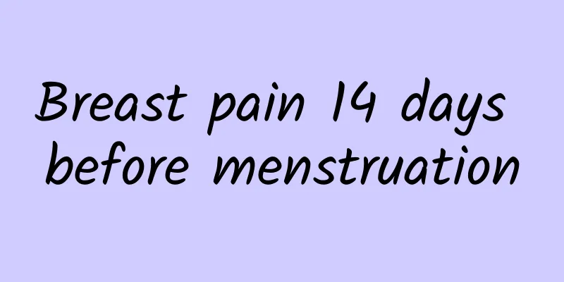 Breast pain 14 days before menstruation