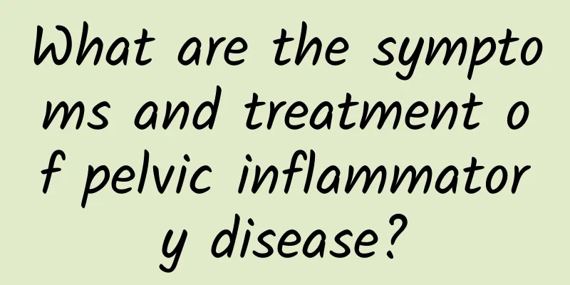 What are the symptoms and treatment of pelvic inflammatory disease?