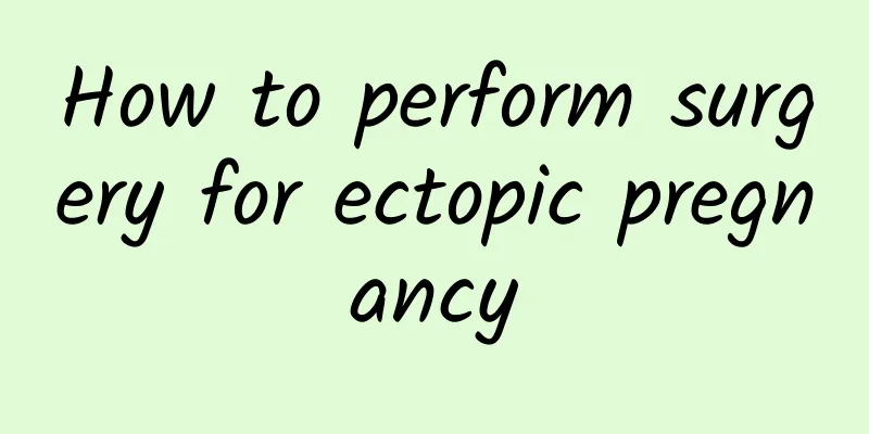 How to perform surgery for ectopic pregnancy