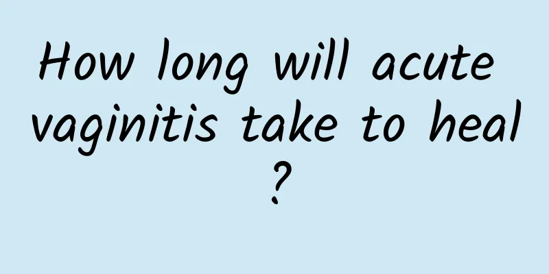 How long will acute vaginitis take to heal?