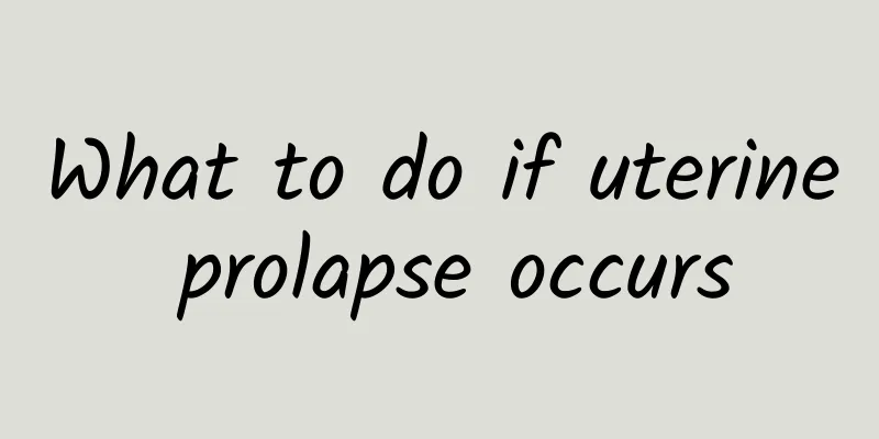 What to do if uterine prolapse occurs