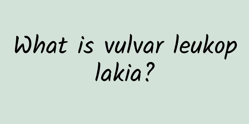 What is vulvar leukoplakia?