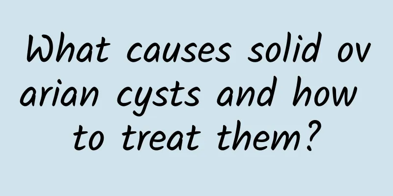 What causes solid ovarian cysts and how to treat them?