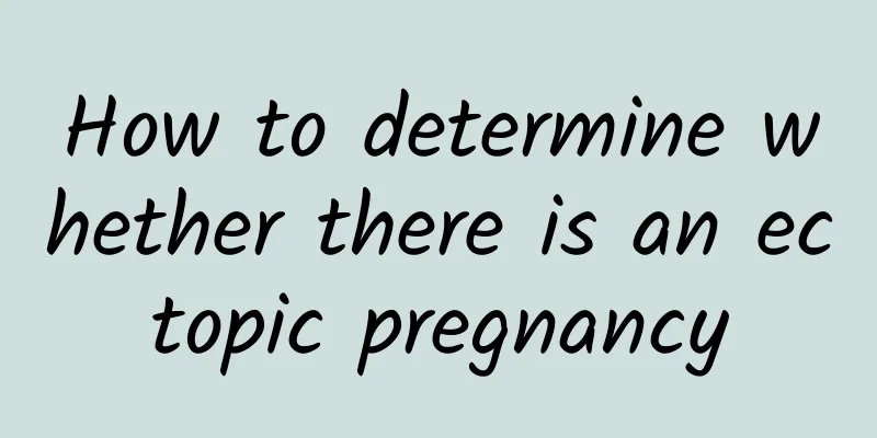 How to determine whether there is an ectopic pregnancy