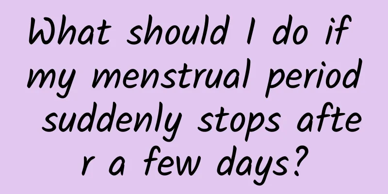 What should I do if my menstrual period suddenly stops after a few days?