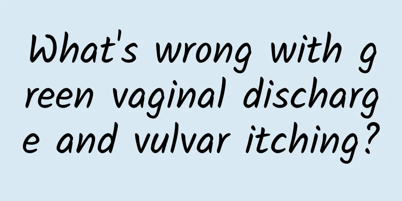 What's wrong with green vaginal discharge and vulvar itching?