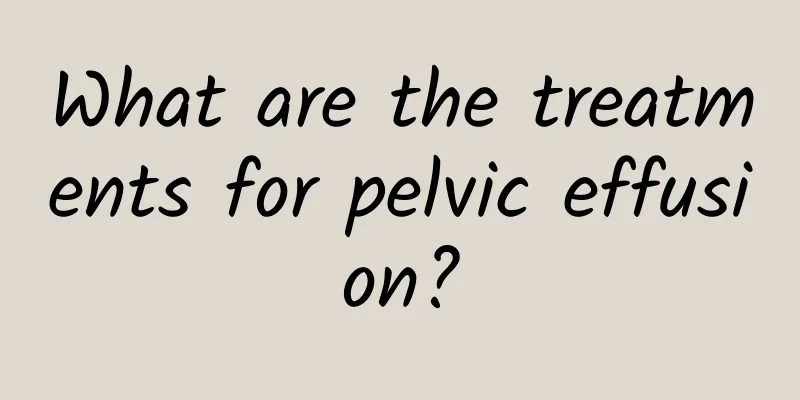 What are the treatments for pelvic effusion?