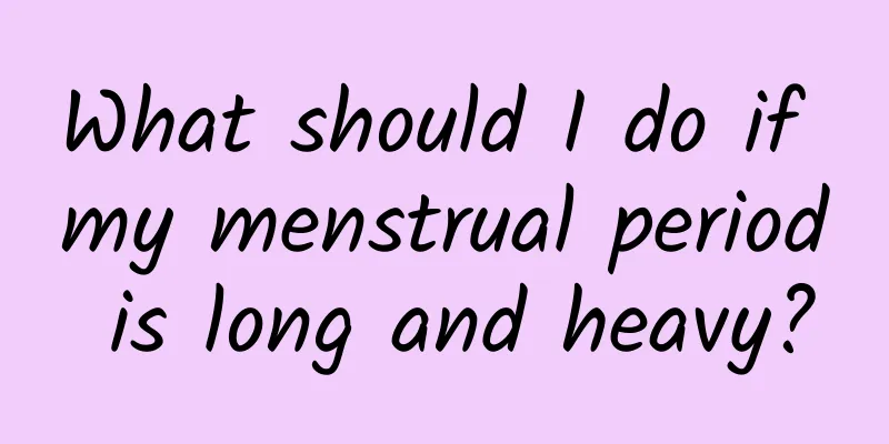 What should I do if my menstrual period is long and heavy?