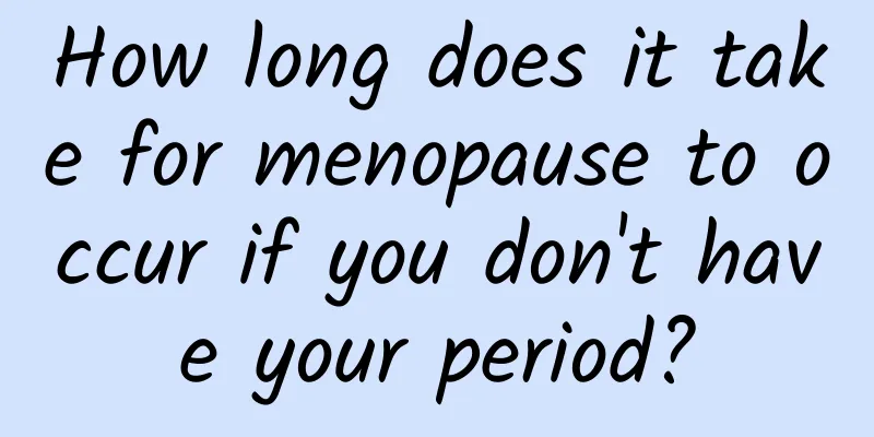 How long does it take for menopause to occur if you don't have your period?