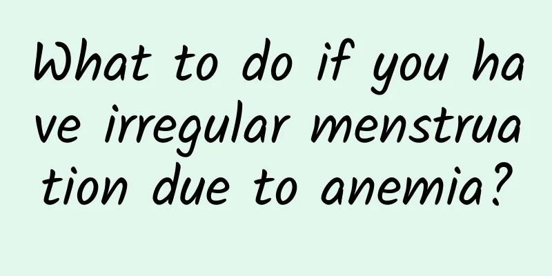 What to do if you have irregular menstruation due to anemia?
