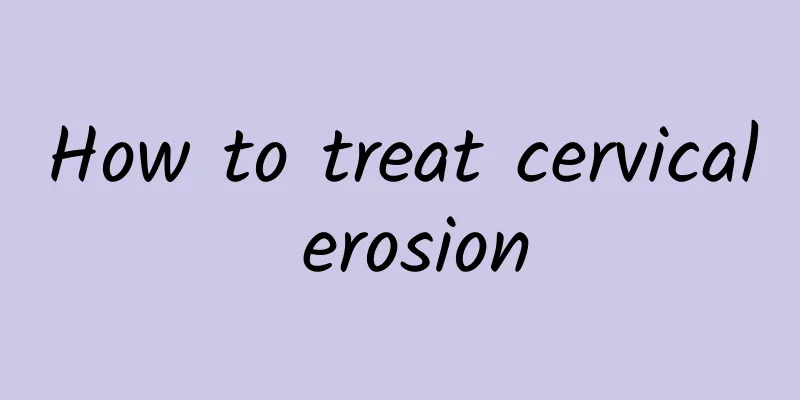 How to treat cervical erosion