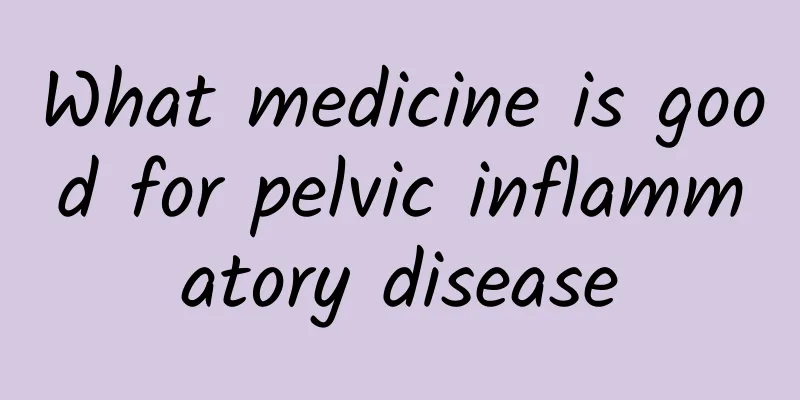 What medicine is good for pelvic inflammatory disease