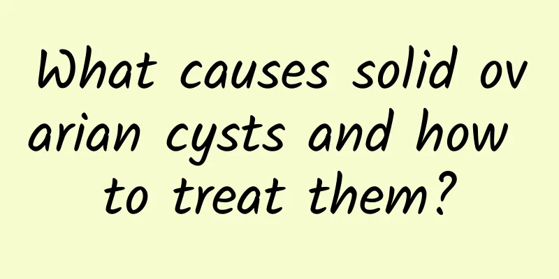 What causes solid ovarian cysts and how to treat them?