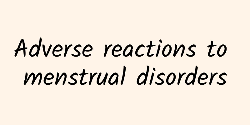 Adverse reactions to menstrual disorders