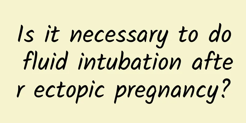 Is it necessary to do fluid intubation after ectopic pregnancy?