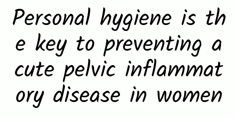 Personal hygiene is the key to preventing acute pelvic inflammatory disease in women