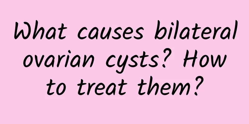 What causes bilateral ovarian cysts? How to treat them?