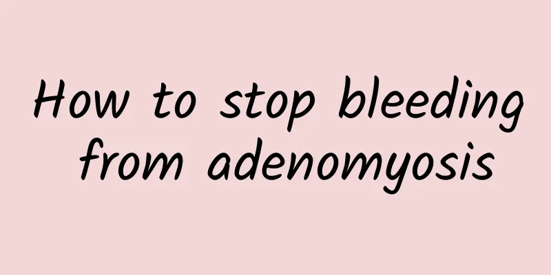 How to stop bleeding from adenomyosis