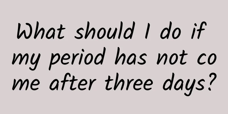 What should I do if my period has not come after three days?