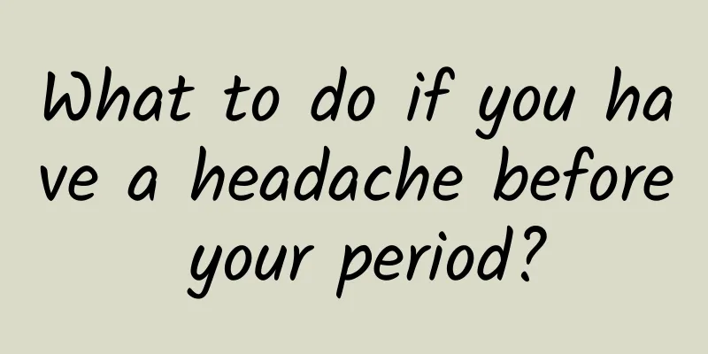 What to do if you have a headache before your period?