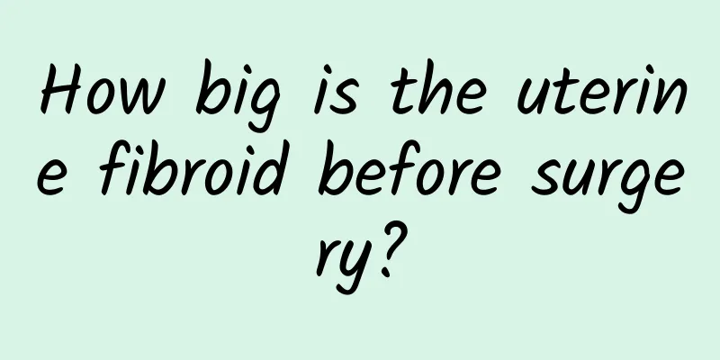 How big is the uterine fibroid before surgery?