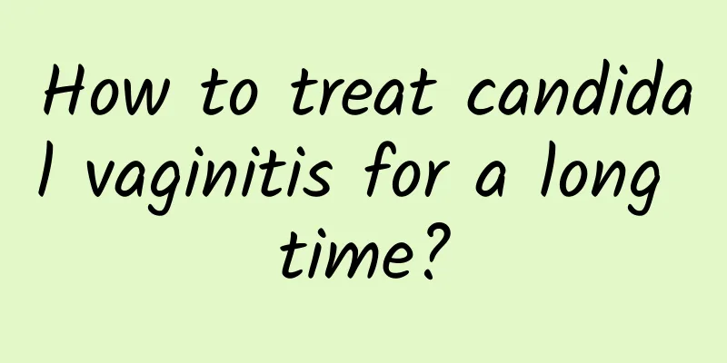 How to treat candidal vaginitis for a long time?