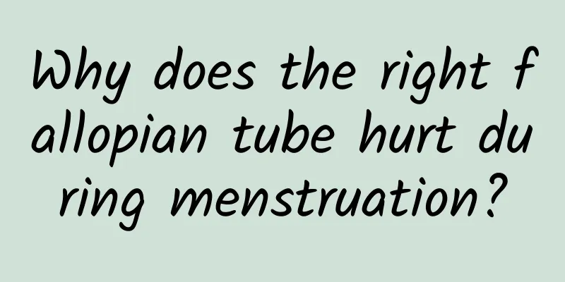 Why does the right fallopian tube hurt during menstruation?