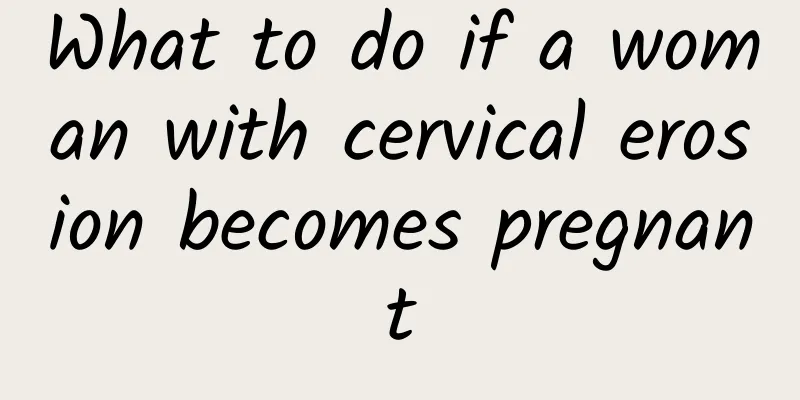 What to do if a woman with cervical erosion becomes pregnant