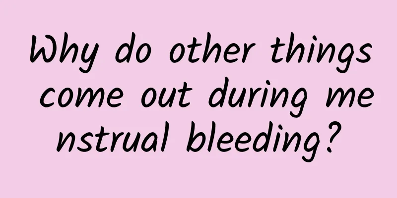 Why do other things come out during menstrual bleeding?