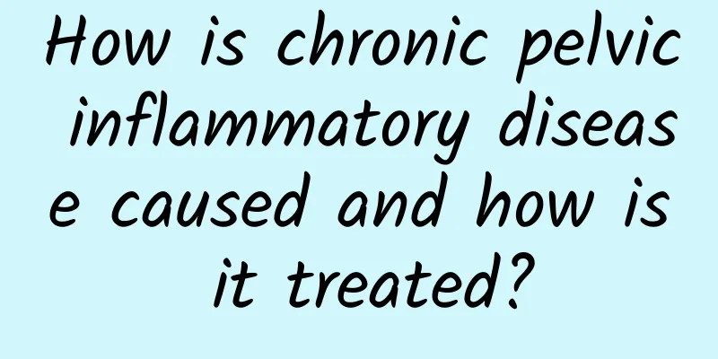 How is chronic pelvic inflammatory disease caused and how is it treated?