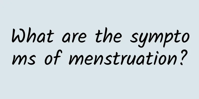 What are the symptoms of menstruation?