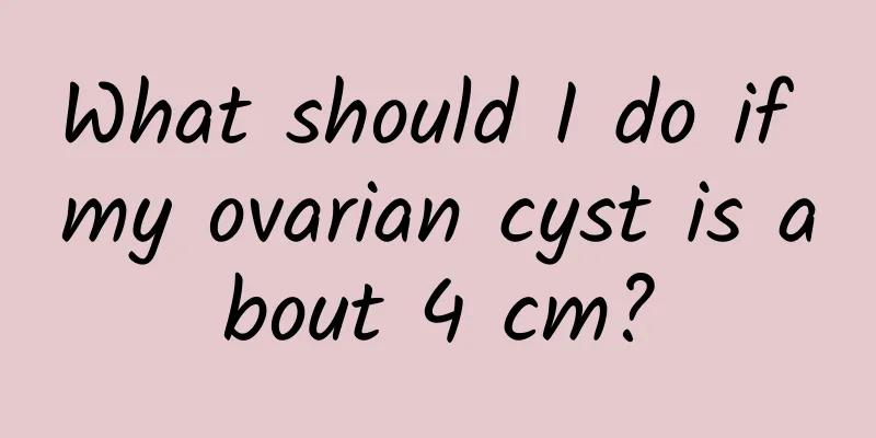 What should I do if my ovarian cyst is about 4 cm?