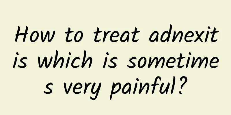 How to treat adnexitis which is sometimes very painful?