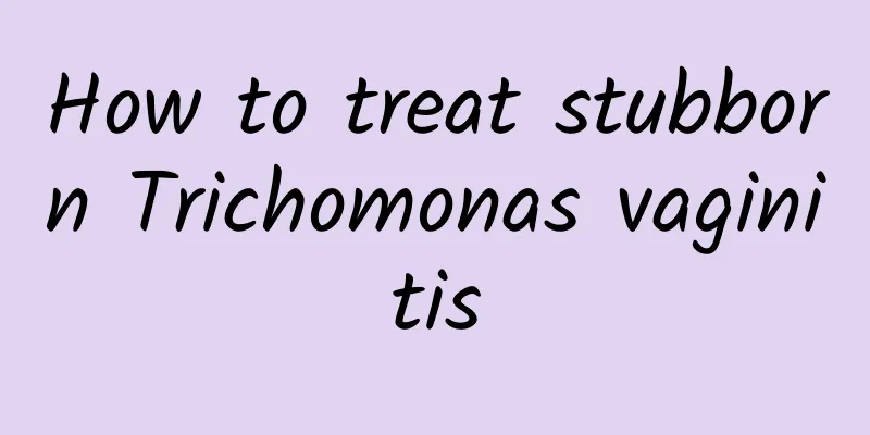 How to treat stubborn Trichomonas vaginitis