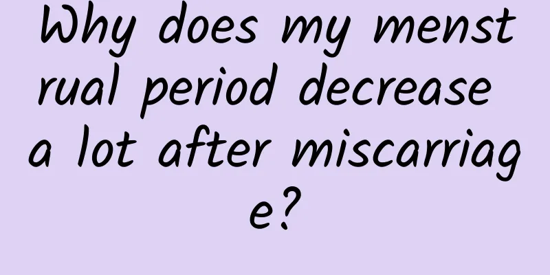 Why does my menstrual period decrease a lot after miscarriage?