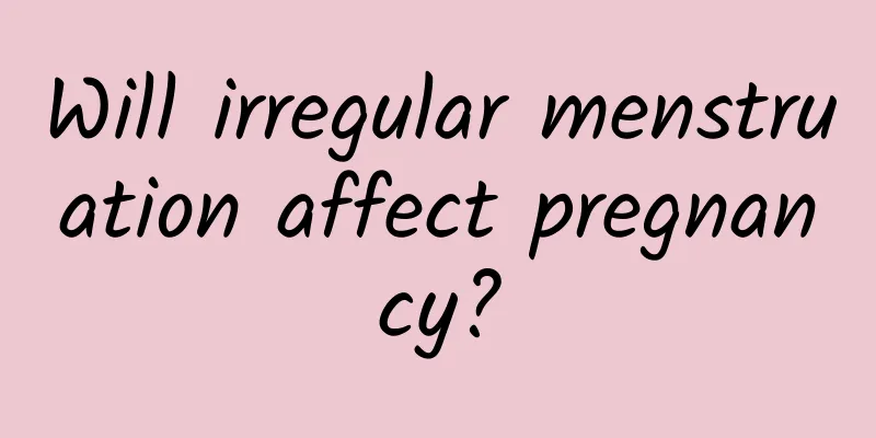 Will irregular menstruation affect pregnancy?