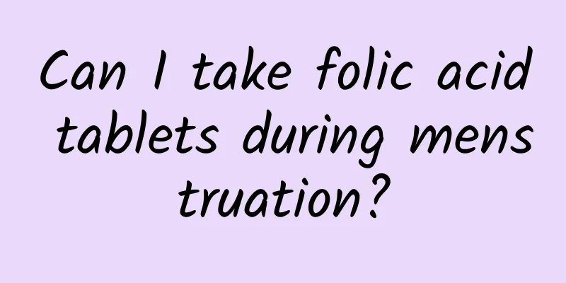 Can I take folic acid tablets during menstruation?